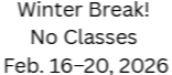 Winter Break 2-16-2026 to 2-20-2026