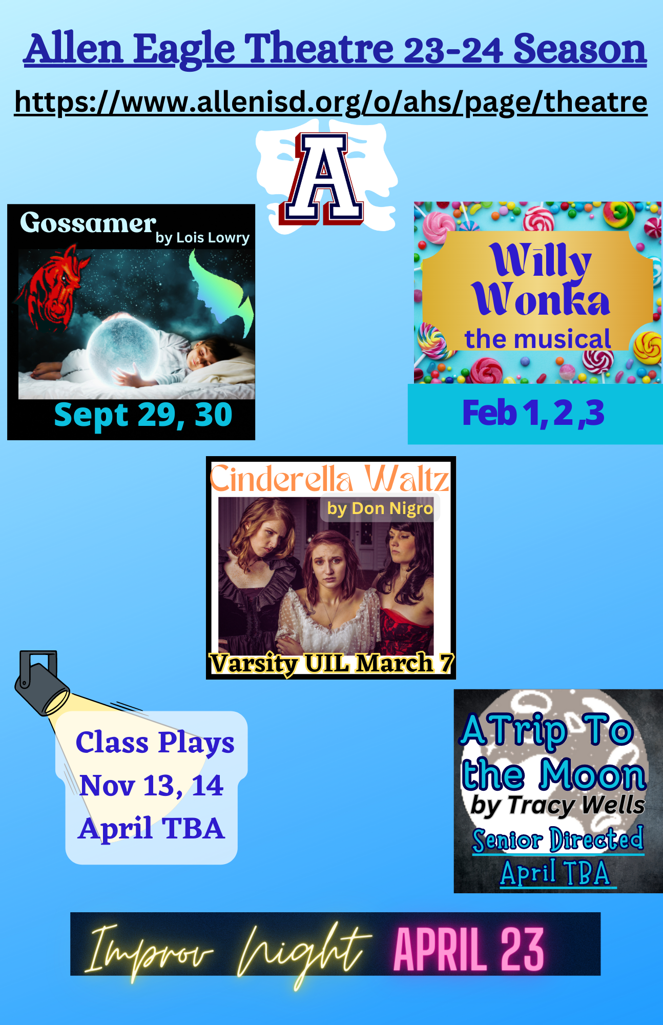 Gossamer, Sept 29, 30   Willy Wonka, Feb 1,2,3   Cinderella Waltz March 7    Class Plays Nov 13, 14 April TBA     A Trip To The Moon  April TBA   Improv  Night April 23