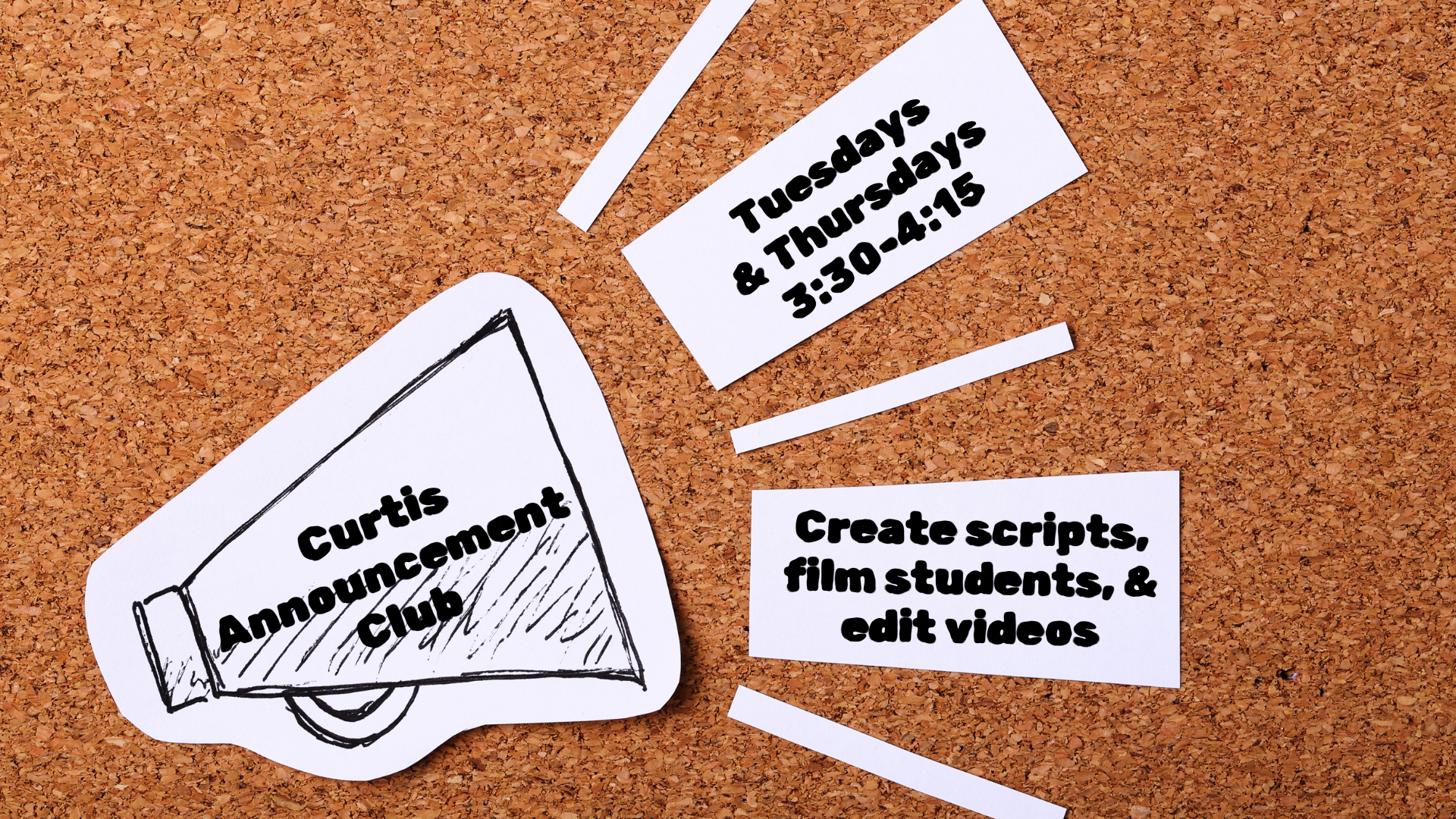 Curtis Announcement Club: Meets Tuesday and Thursdays after school.  Create scripts, film students, edit video.