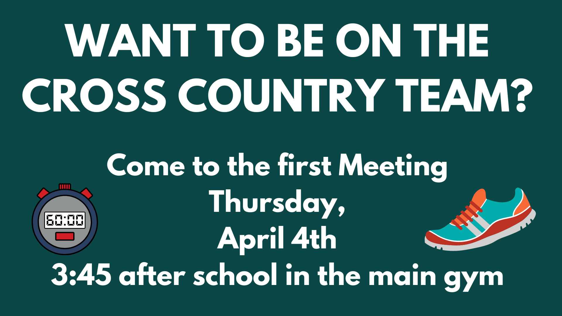 Want to be on the Cross Country team?  Come to the first meeting, Thursday, April 4th at 3:45 in the main gym.  The meeting should only be 10 minutes.