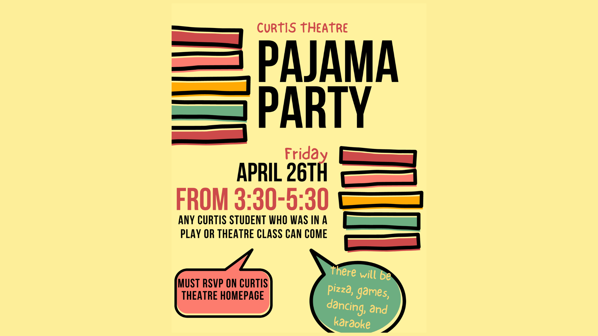 Curtis Theatre Pajama Party: Friday, April 26th from 4:30-5:30.  Any Curtis student who was in a play or theatre class can come.  Must RSVP on the Curtis Theatre Homepage.  There will be pizza, games, dancing, and karaoke.