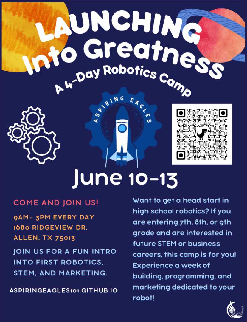 Launching Into Greatness: A 4-Day Robotics Camp.  June 10-13.  Come and join us!  9am-3pm every day. 1680 Ridgeview Dr.  Allen, TX 75013.  Join us for a fun intro into first robotics, STEM, and marketing. 