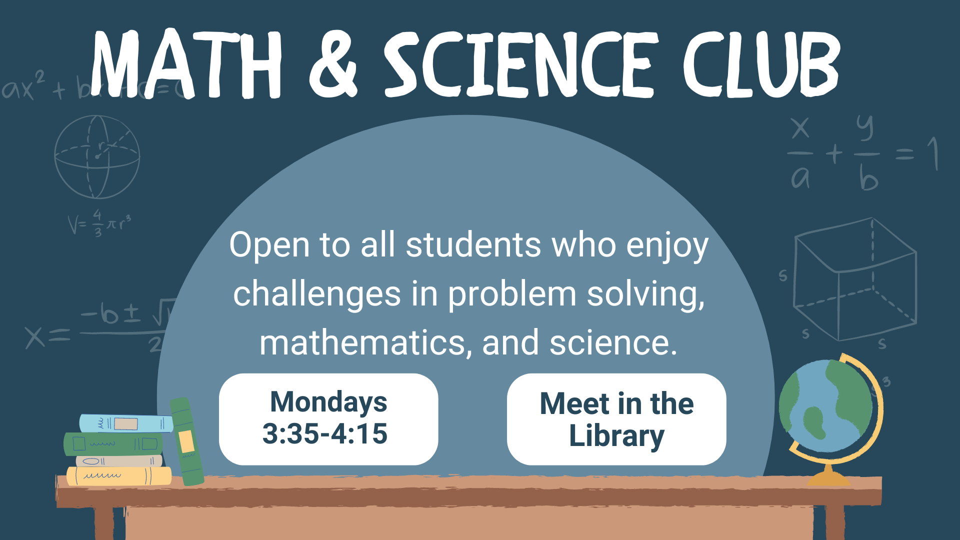 Math & Science Club: Open to all students who enjoy challenges in problem solving, mathematics, and science.   Mondays from 3:35-4:15 in the library.