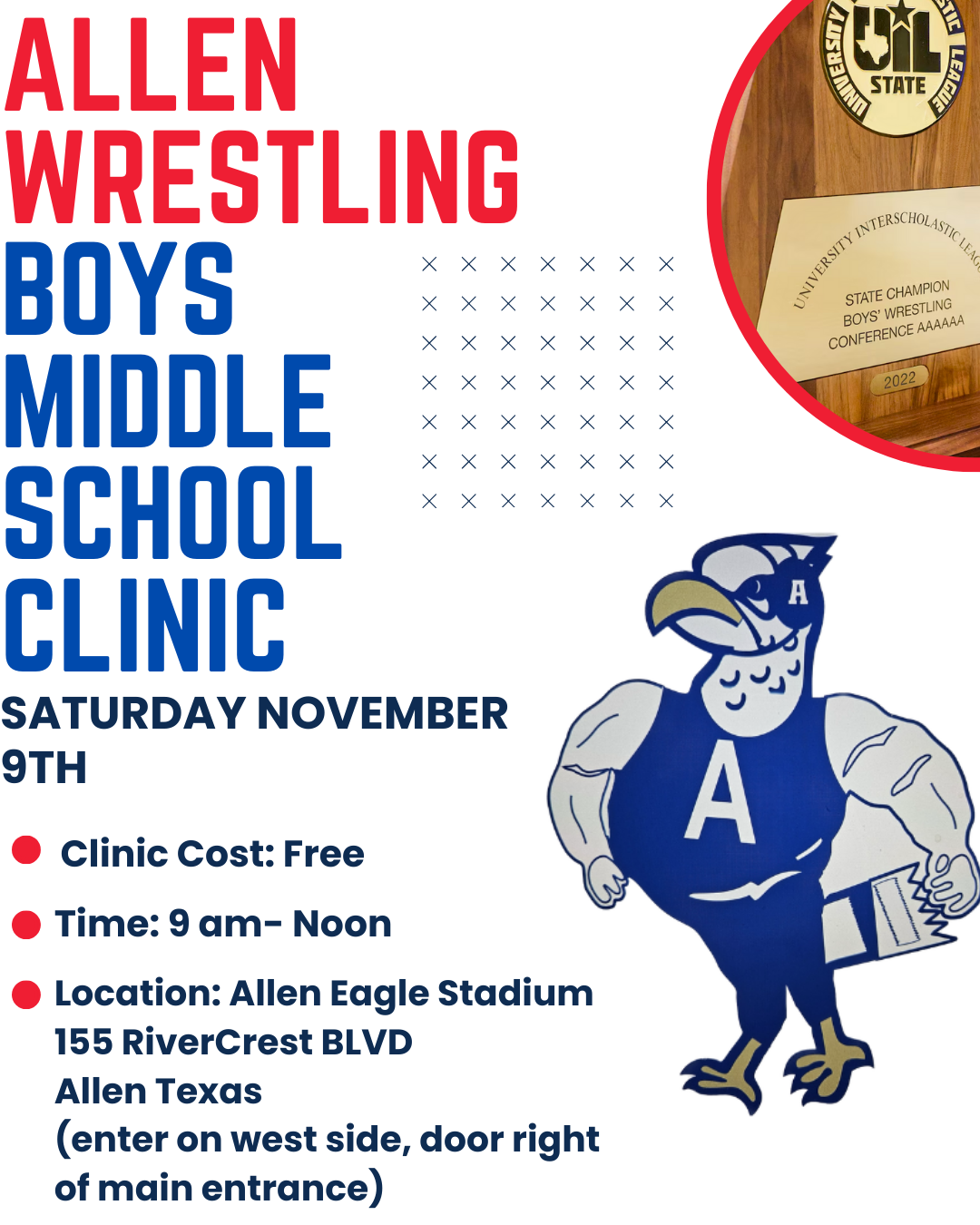 Allen Wrestling: Boys Middle School Clinic: Saturday November 9th.  Clinic Cost: Free.  Time: 9am-12:00.  Location: Allen Eagle Stadium 155 River Crest BLVD Allen, TX (enter on west side, door right of main entrance)