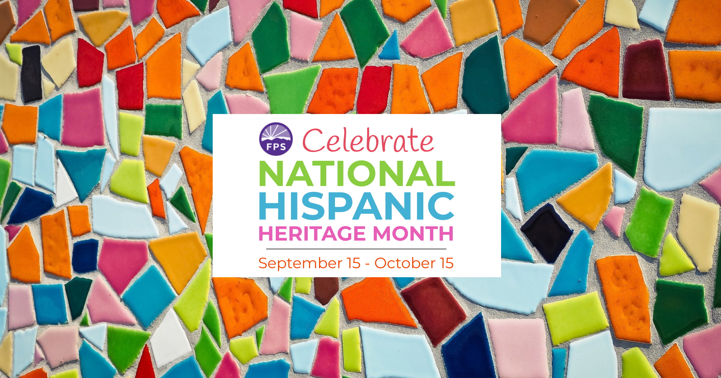 Celebrate National Hispanic Heritage Month - Sept 15 - Oct 15