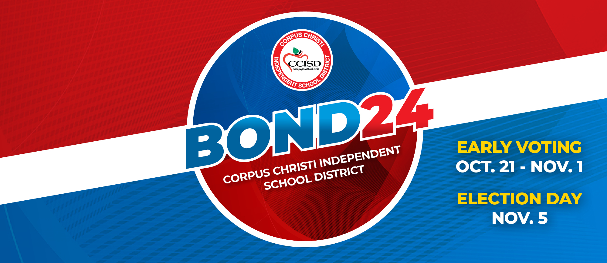 Bond 24 with election dates. EARLY VOTING OCT. 21 - NOV. 1; ELECTION DAY NOV. 5