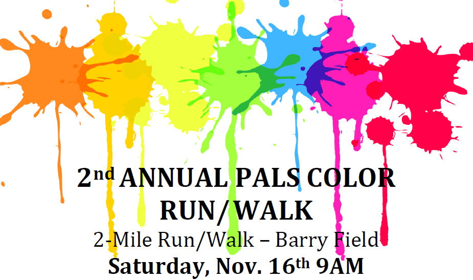 2nd Annual PALS color run/walk 2-mile run/walk Barry Field Saturday, Nov. 16th 9am