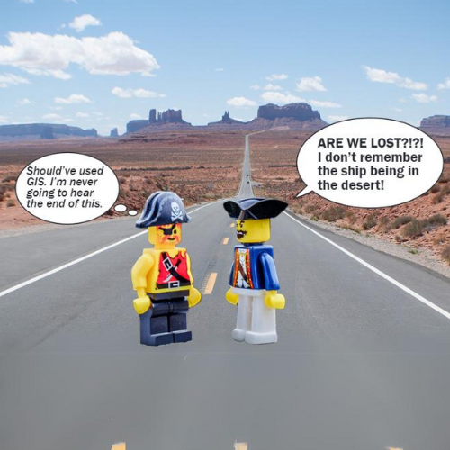 Lego cartoon. Lego Pirate says "I should've used GIS. I'm never going to hear the end of this". Lego Captain figure replies with "ARE WE LOST?!? I don't remember the ship being in a desert!"