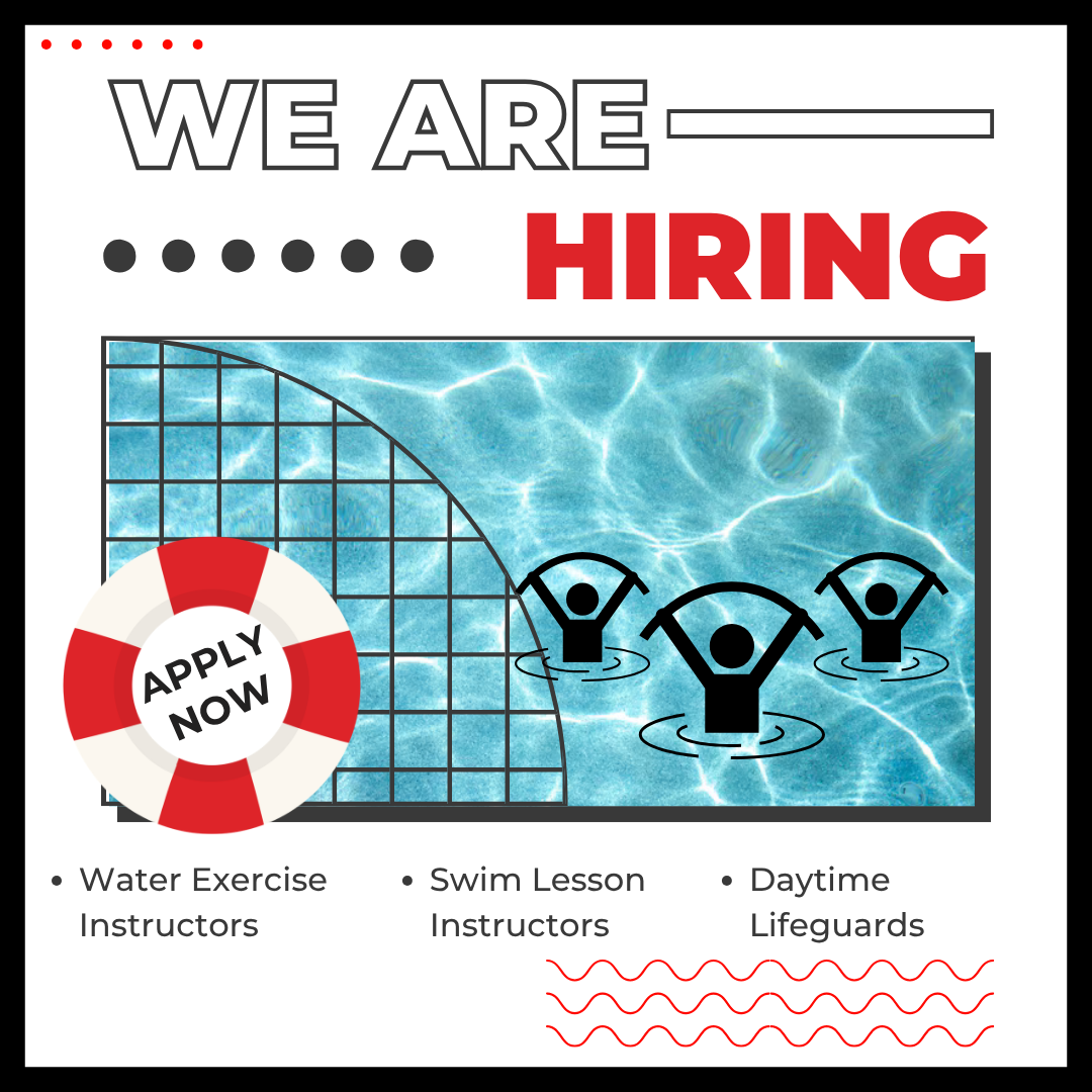Now hiring water exercise instructors, swim lesson instructors and daytime lifeguards