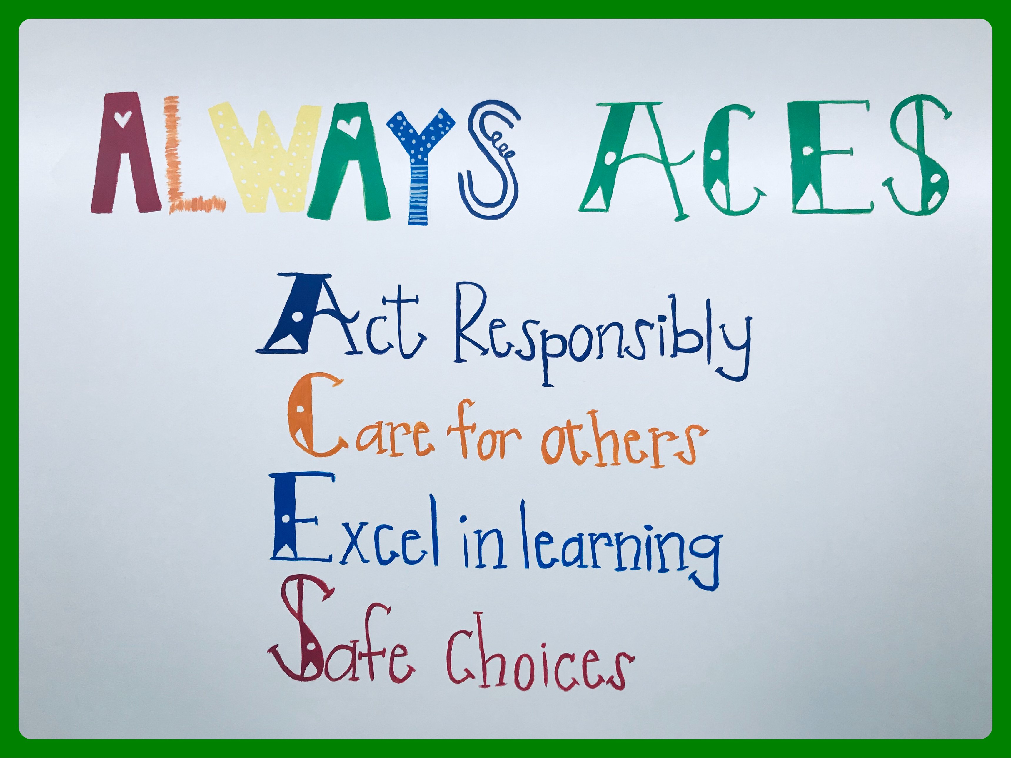 Always Aces:  Act Responsibly, Care for others, Excel in learning, Safe choices