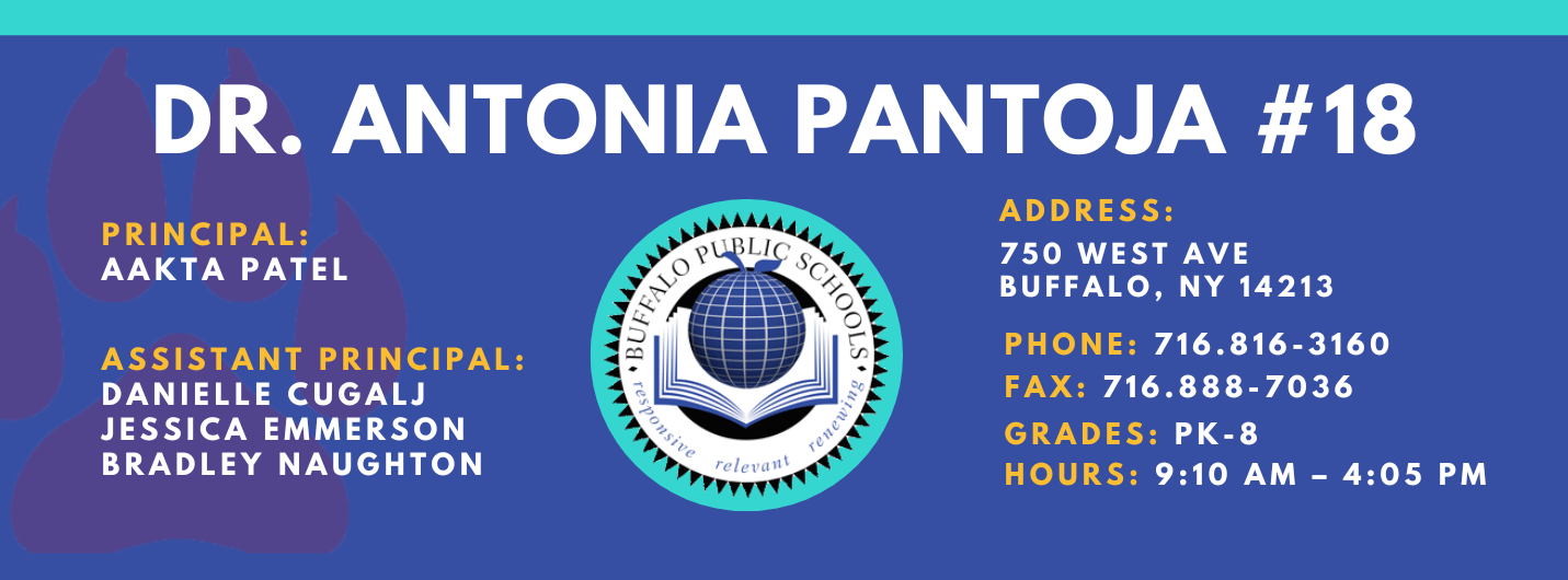 DR. ANTONIA PANTOJA  PRINCIPAL:  AAKTA PATEL  ASSISTANT PRINCIPAL:  JESSICA EMMERSON  BRADLEY NAUGHTON , Danielle Cugalj  relevant  ADDRESS:  750 WEST AVE  BUFFALO, NY 14213  PHONE: 716.816-3160  FAX: 716.888-7036  GRADES: PK-8  HOURS: 9:10 AM - 4:05 PM 