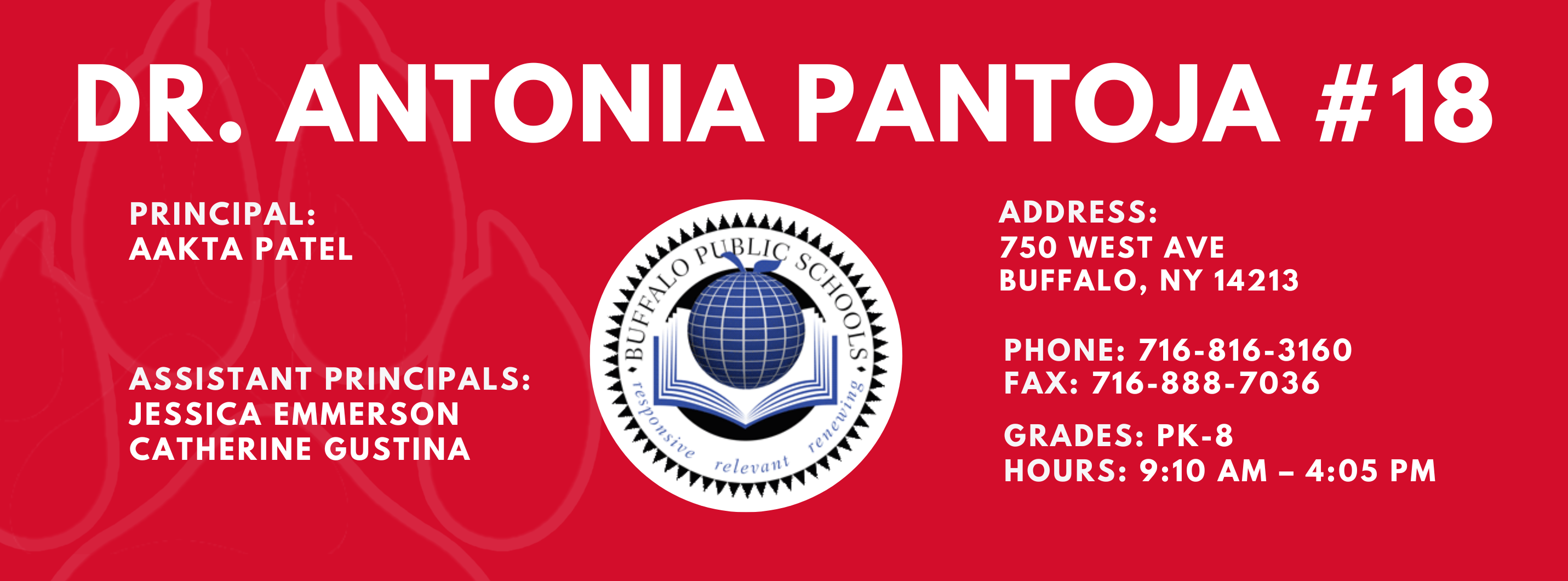 DR. ANTONIA PANTOJA  PRINCIPAL:  AAKTA PATEL  ASSISTANT PRINCIPAL:  JESSICA EMMERSON , Catherine Gustina ADDRESS:  750 WEST AVE  BUFFALO, NY 14213  PHONE: 716.816-3160  FAX: 716.888-7036  GRADES: PK-8  HOURS: 9:10 AM - 4:05 PM 