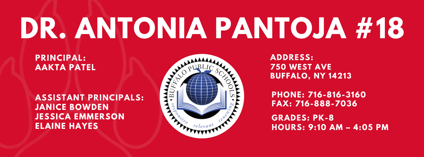 DR. ANTONIA PANTOJA  PRINCIPAL:  AAKTA PATEL  ASSISTANT PRINCIPAL:  JESSICA EMMERSON , Catherine Gustina, Janice Bowden, Elaine Hayes  ADDRESS:  750 WEST AVE  BUFFALO, NY 14213  PHONE: 716.816-3160  FAX: 716.888-7036  GRADES: PK-8  HOURS: 9:10 AM - 4:05 PM 
