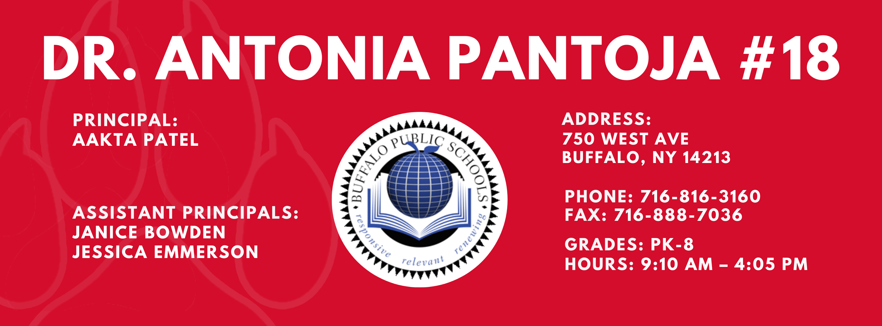 DR. ANTONIA PANTOJA  PRINCIPAL:  AAKTA PATEL  ASSISTANT PRINCIPAL:  JESSICA EMMERSON , Catherine Gustina, Janice Bowden,   ADDRESS:  750 WEST AVE  BUFFALO, NY 14213  PHONE: 716.816-3160  FAX: 716.888-7036  GRADES: PK-8  HOURS: 9:10 AM - 4:05 PM 
