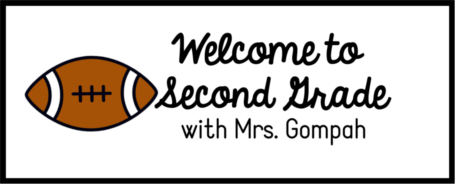 Welcome to Second Grade with Mrs. Gompah 