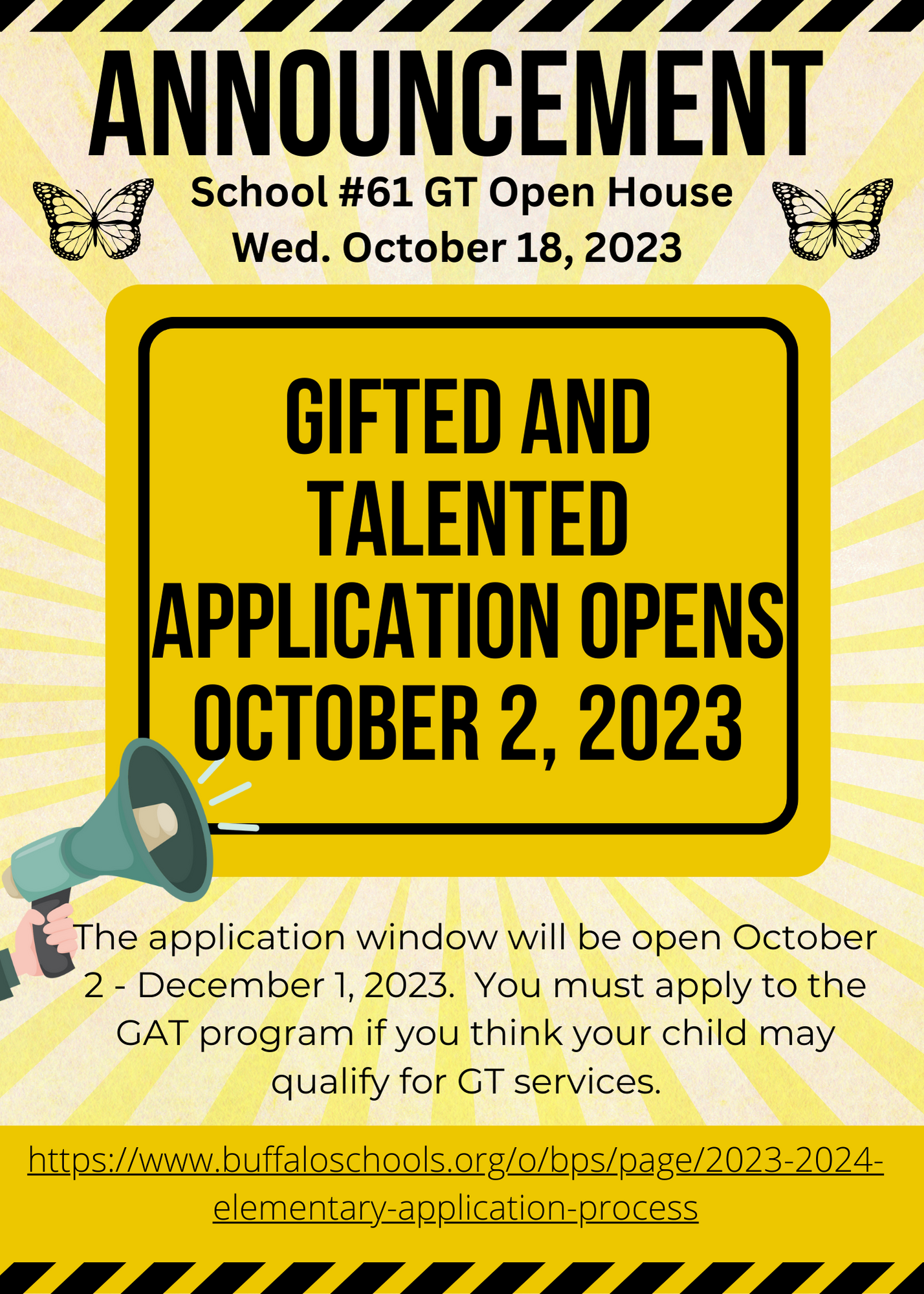 School #61 GT Open House  Wed. October 18, 2023  GIFTED AND  TALENTED  APPLICATION OPENS  OCTOBER 2, 2023  The application window will be open October  2 - December 1, 2023. You must apply to the  CAT program if you think your child may  qualify for GT services.  bitps://www.buffaIoschooIs.orgmpsLpage/2023-2024-  elementary=application-process 