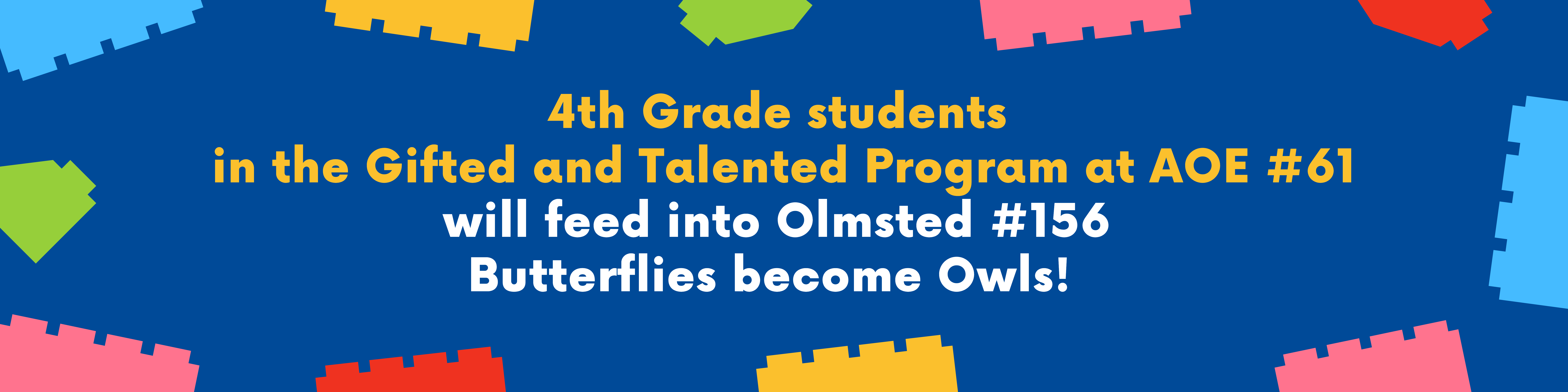 4th Grade students in the Gifted and Talented Program at AOE #61 will feed into Olmsted #156 Butterflies become Owls!