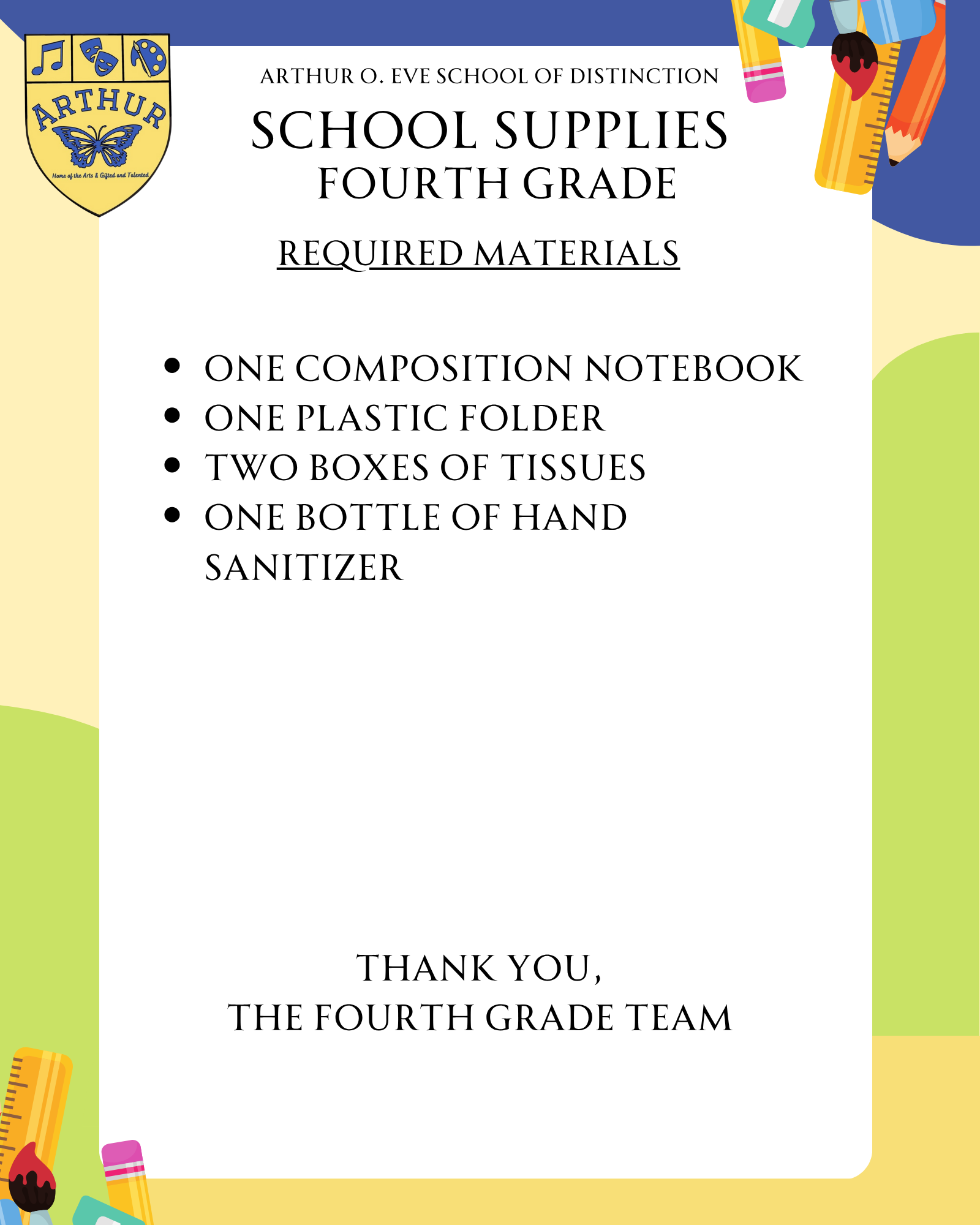 One composition notebook  One plastic folder  Two boxes of tissues  One bottle of hand sanitizer        Thank you,  The fourth grade team 