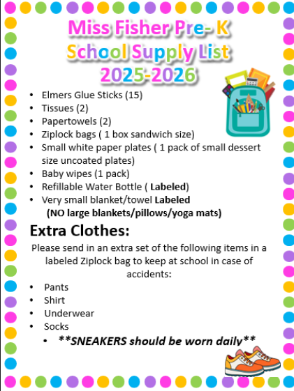 Elmers Glue Sticks (15) Tissues (2) Papertowels (2)  Ziplock bags ( 1 box sandwich size) Small white paper plates ( 1 pack of small dessert size uncoated plates) Baby wipes (1 pack) Refillable Water Bottle ( Labeled) Very small blanket/towel Labeled        (NO large blankets/pillows/yoga mats) Extra Clothes: Please send in an extra set of the following items in a labeled Ziplock bag to keep at school in case of accidents: Pants Shirt Underwear Socks **SNEAKERS should be worn daily**