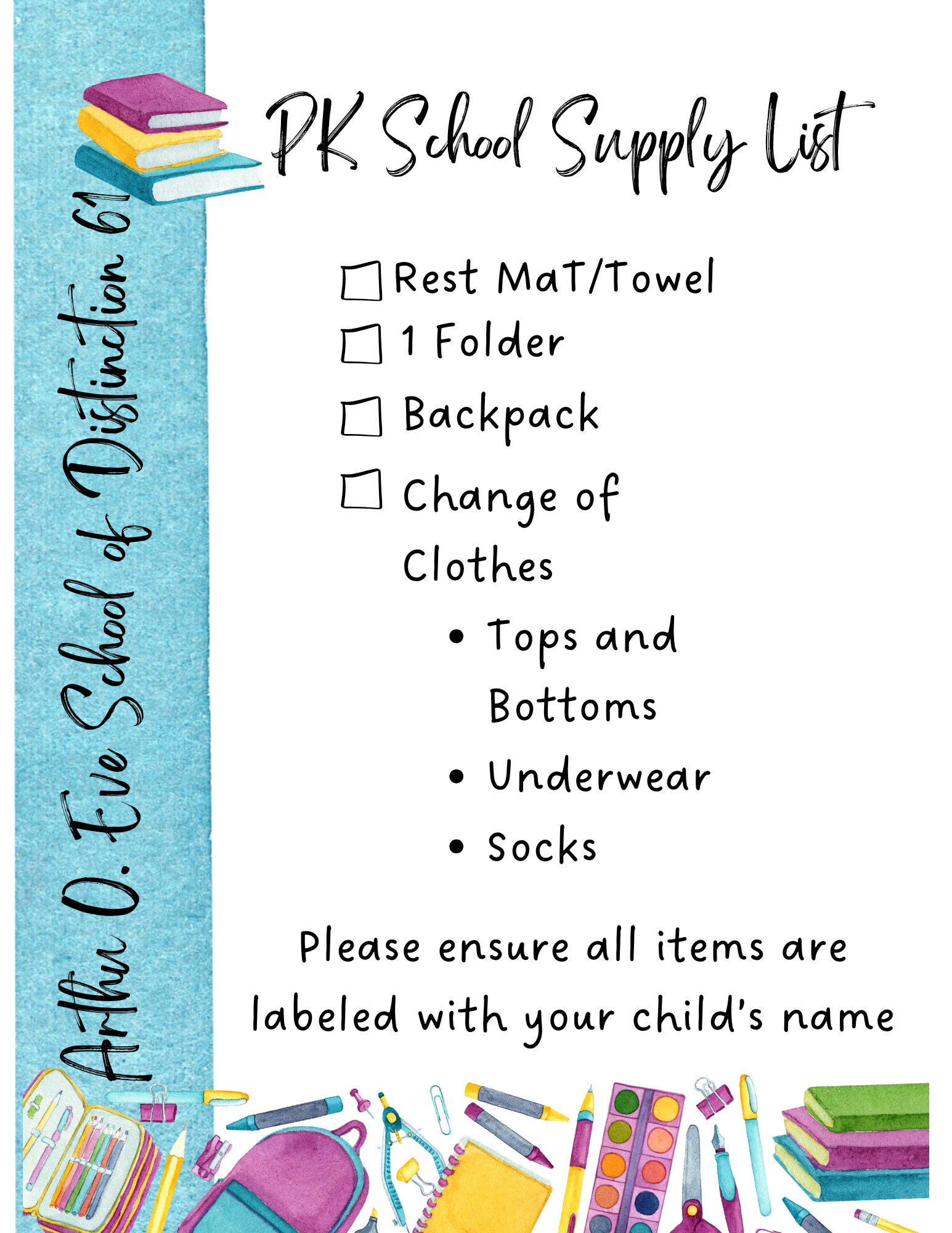 Change of clothes, Rest Mat or Towel, 1 folder, backpack, Please ensure all items are labeled with your child's name