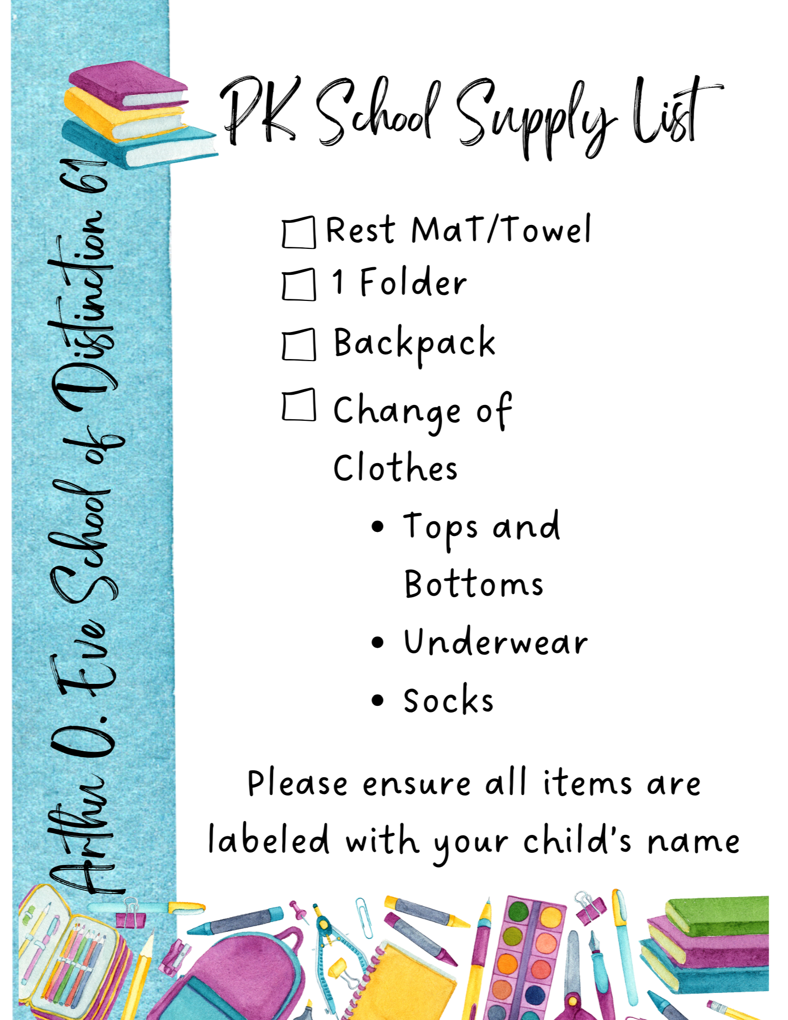 Change of clothes, Rest Mat or Towel, 1 folder, backpack, Please ensure all items are labeled with your child's name