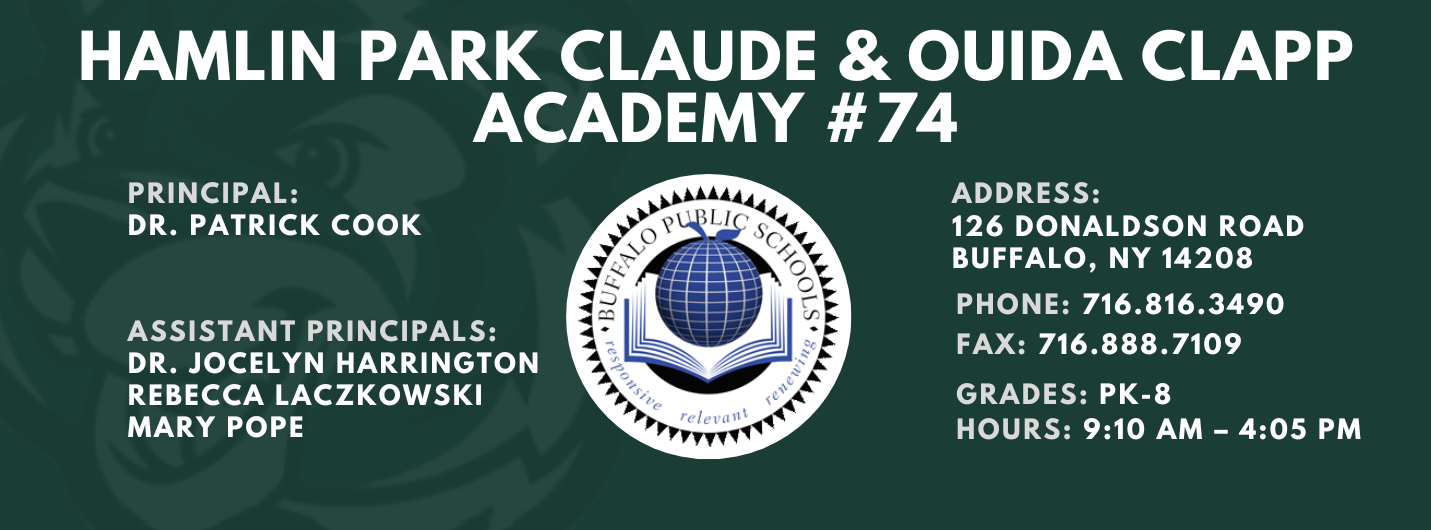 HAMLIN PARK CLAUDE ; OUIDA CLAPP  ACADEMY  PRINCIPAL:  DR. PATRICK COOK  ASSISTANT PRINCIPAL:  Rebecca Laczkowski , Mary Pope   ADDRESS:  126 DONALDSON ROAD  BUFFALO, NY 14208  PHONE: 716.816.3490  FAX: 716.888.7109  GRADES: PK-8  HOURS: 9:10 AM - 4:05 PM 