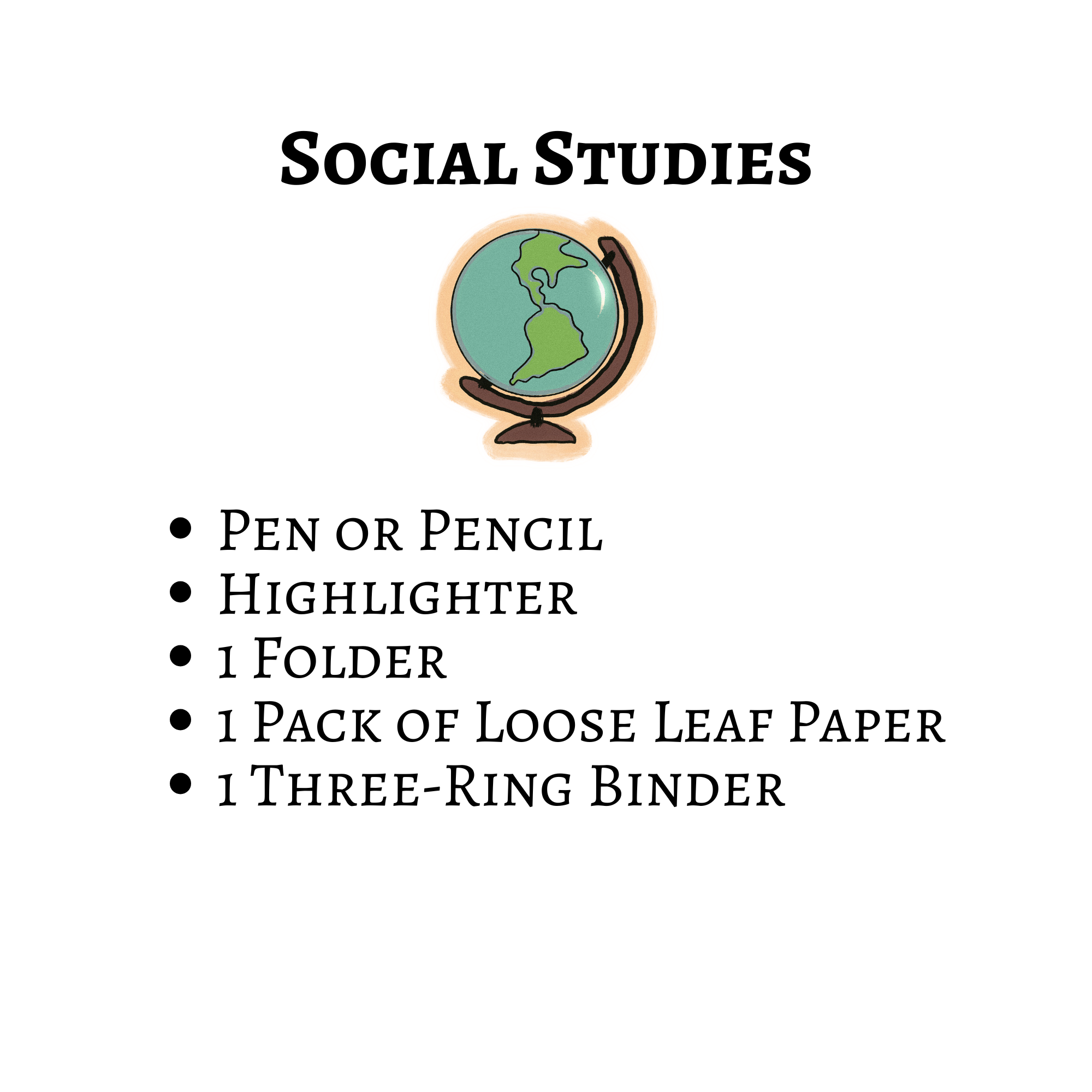 Social Studies school supply list: pen or pencil; highlighter; one folder; one pack of loose-leaf paper; and one three-ring binder.