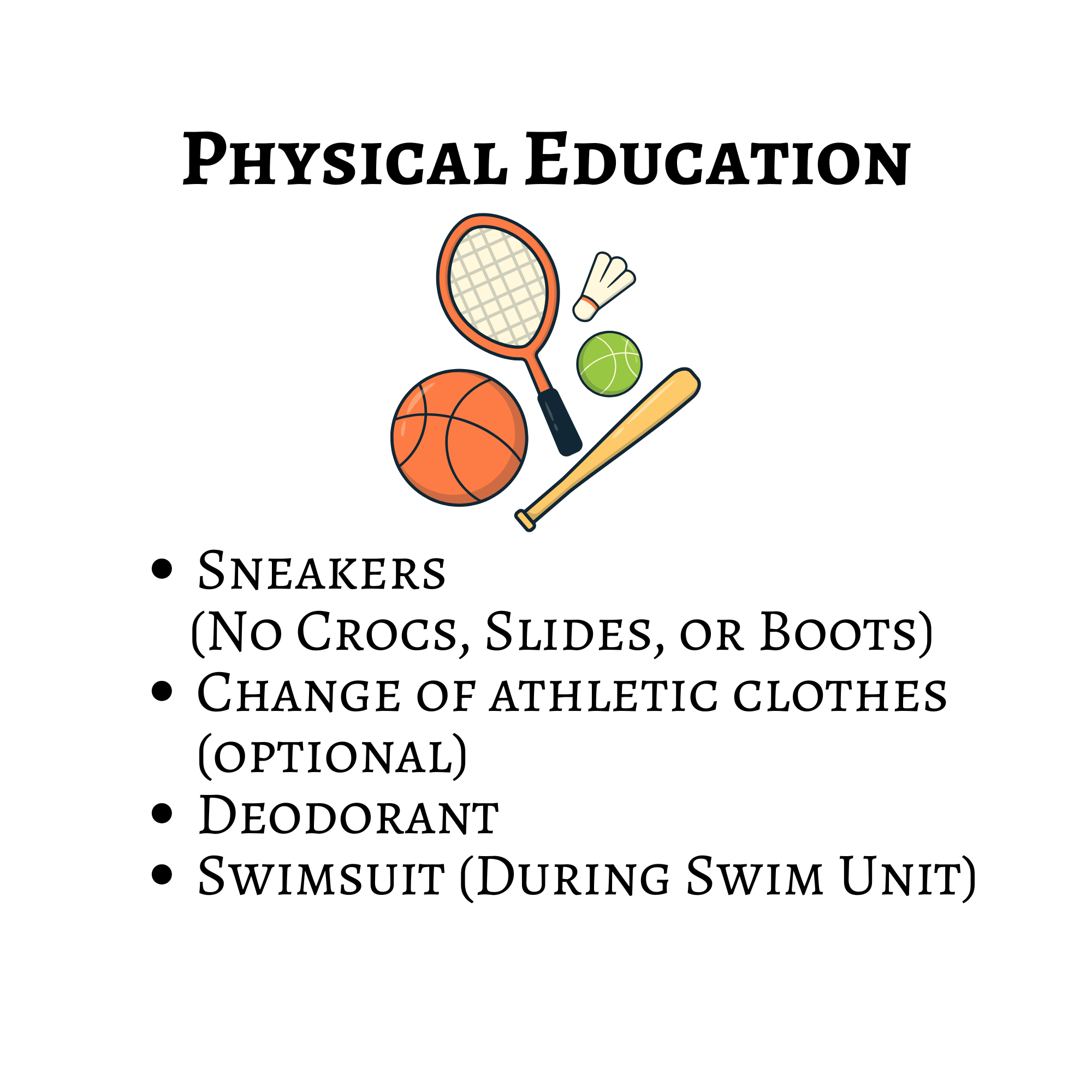 Physical Education supply list: sneakers—no Crocs, slides, or boots; an optional change of athletic clothes; deodorant; and a swimsuit during the swim unit.