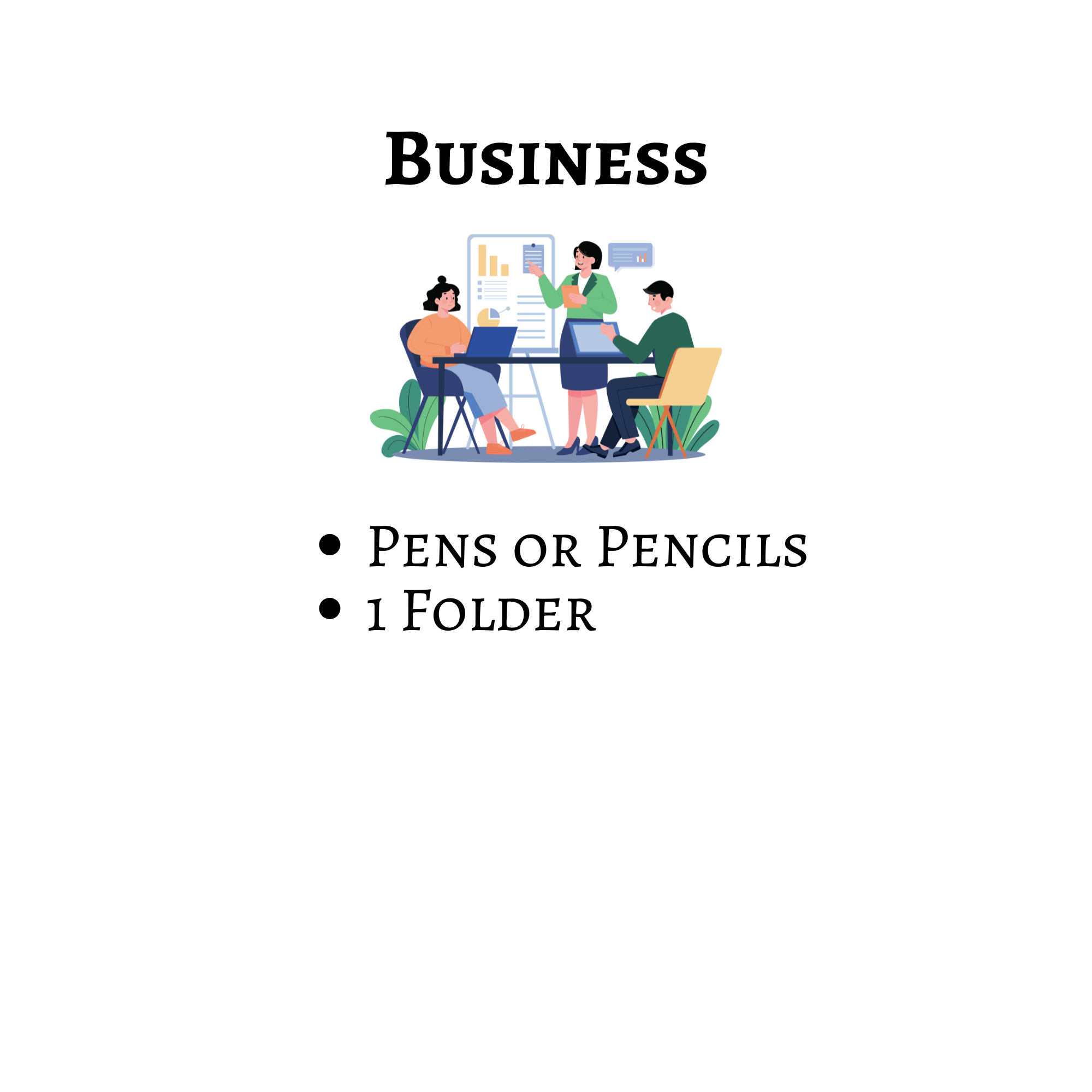 Business school supply list: pens or pencils and one folder.