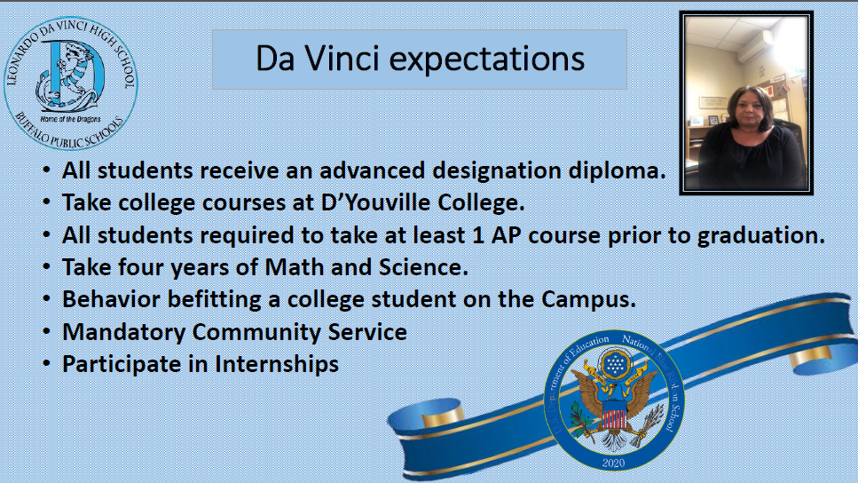 DaVinci Expectations: All students receive an advanced designation diploma. Take college courses at D'Youville College. All students required to take at least 1 AP course prior to graduation. Take four years of Math and Science. Behavior befitting a college student on the Campus. Mandatory Community Service. Participate in Internships.