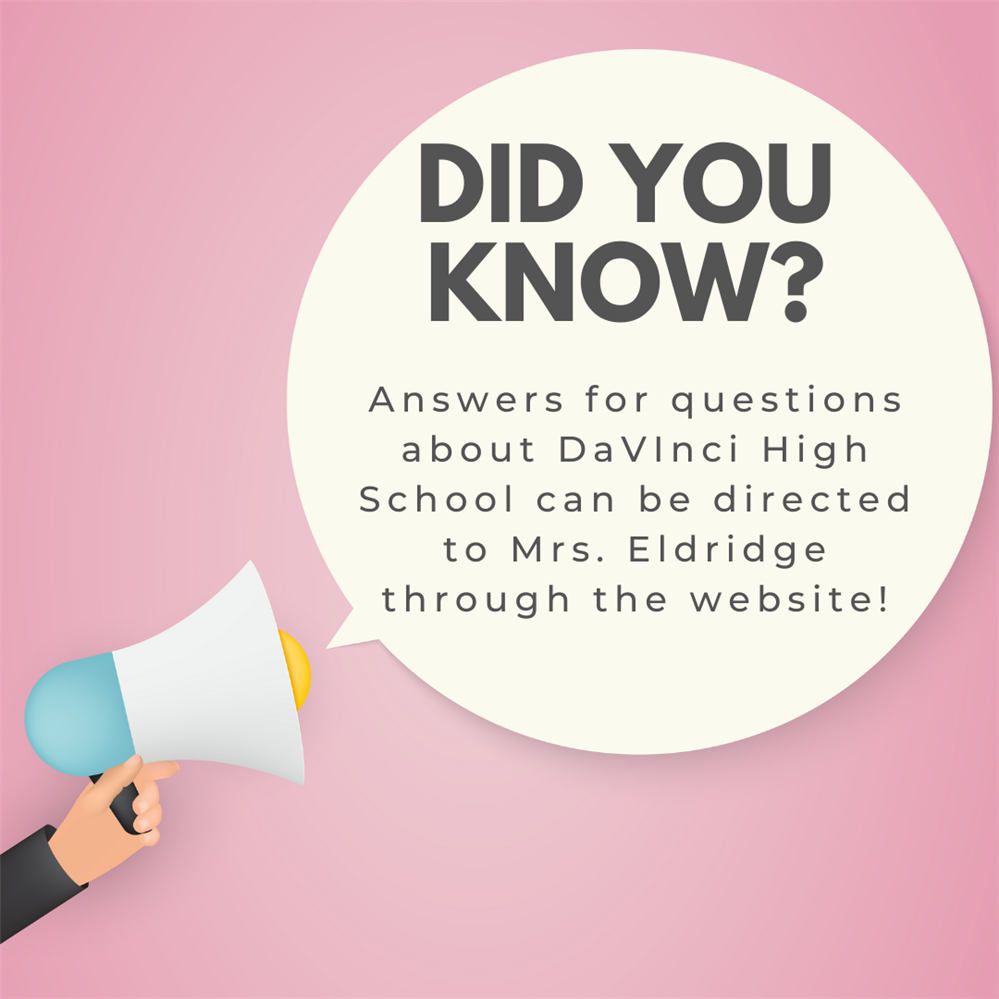 Did you know? Answers for questions about DaVinci High School can be directed to Mrs. Eldridge through the website!