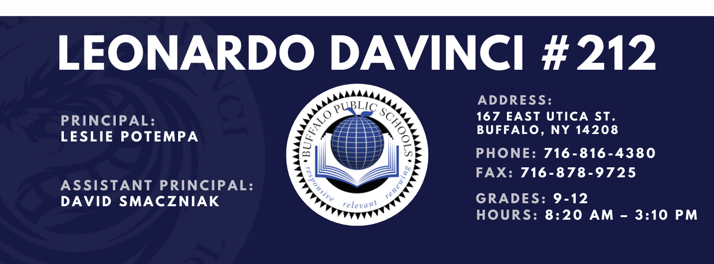 Leonardo Davinci Principal:  Leslie potempa Assistant Principal: David Smaczniak Hee 167 East Utica St. Buffalo, NY 14208:  Leslie Potempa   Address: 167 East Utica St. Buffalo, NY 14208  Phone: 716-816-4380 FAx: 716-878-9725,  grades: 9-12 hours: 8:20 am – 3:10 pm