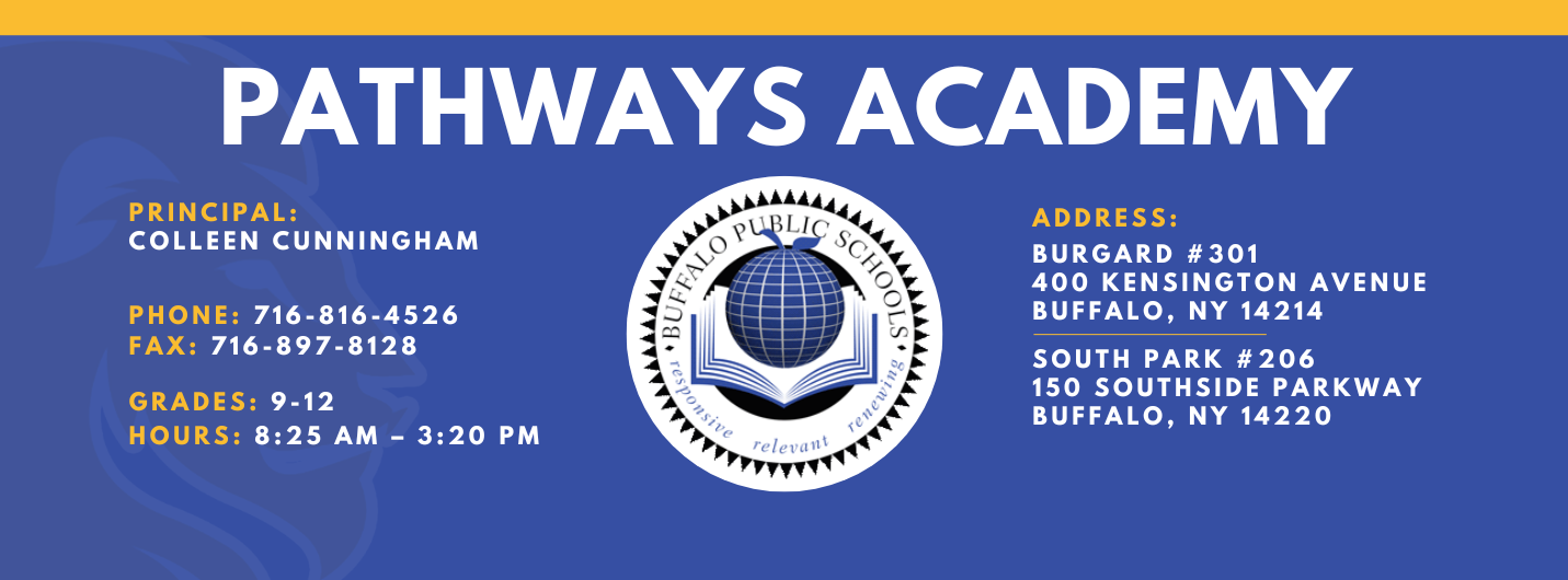 Pathways Academy 357 @ 309     PrincipaL:  Colleen Cunningham  ),Assistant Principal:   Address:  400 Kensington Ave. Buffalo, NY 14214  Phone: 716-816-4526 FAx: 716-897-8128hours: 8:25 am – 3:20 pm 