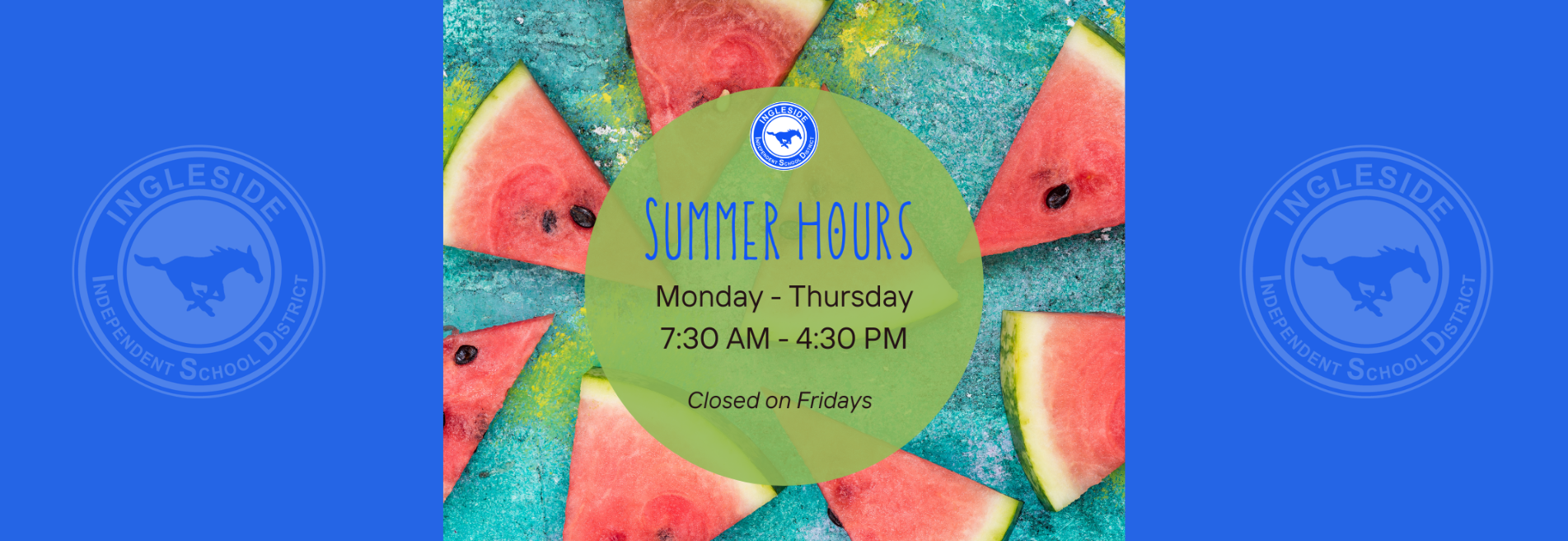 Summer Hours Monday-Thursday 7:30 AM - 4:30 PM Closed on Fridays