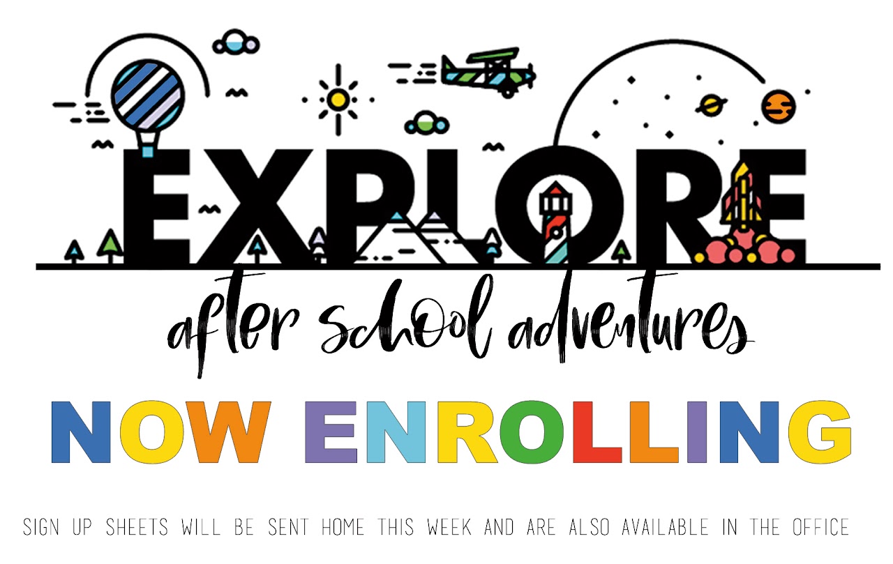 Flyer that says "Explore after school adventures, Now Enrolling: Sign up sheets will be sent home this week and are also available in the office."