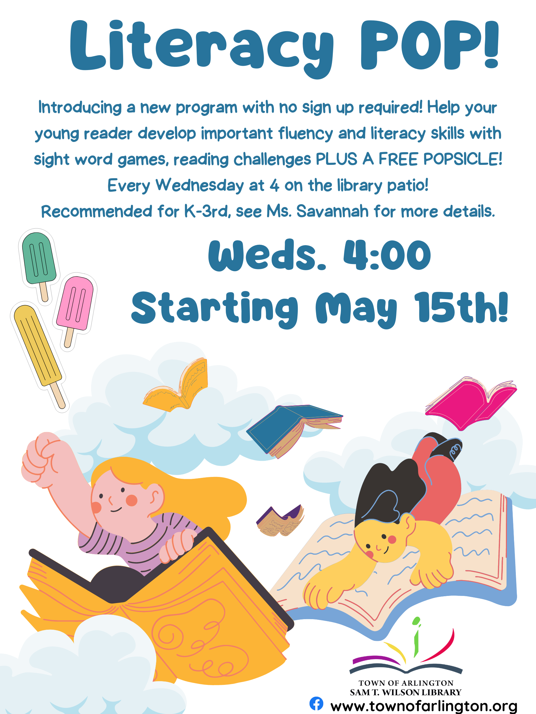 Literacy POP flyers for every Wednesday at 4pm, starting May 15th. Course has no sign-up required and helps K-3rd graders work on fluency and literacy skills. Free Popsicle each class