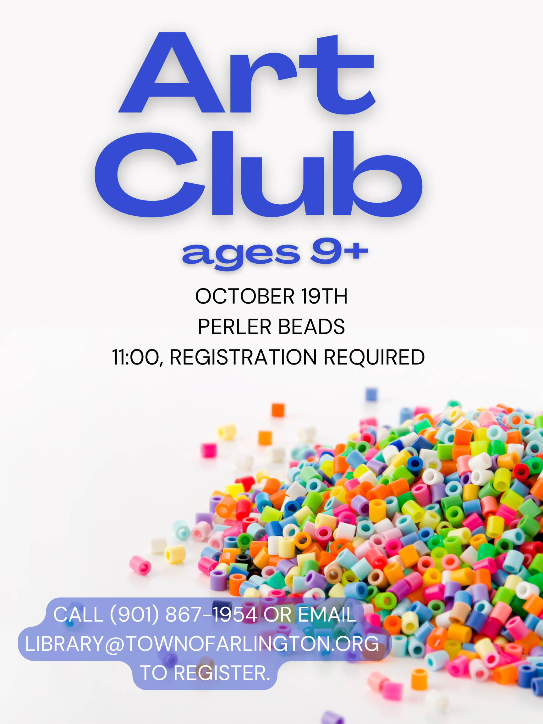 Art Club on October 19 at 11am for ages 9 to adult. October project is Perler Beads. Registration Required. 