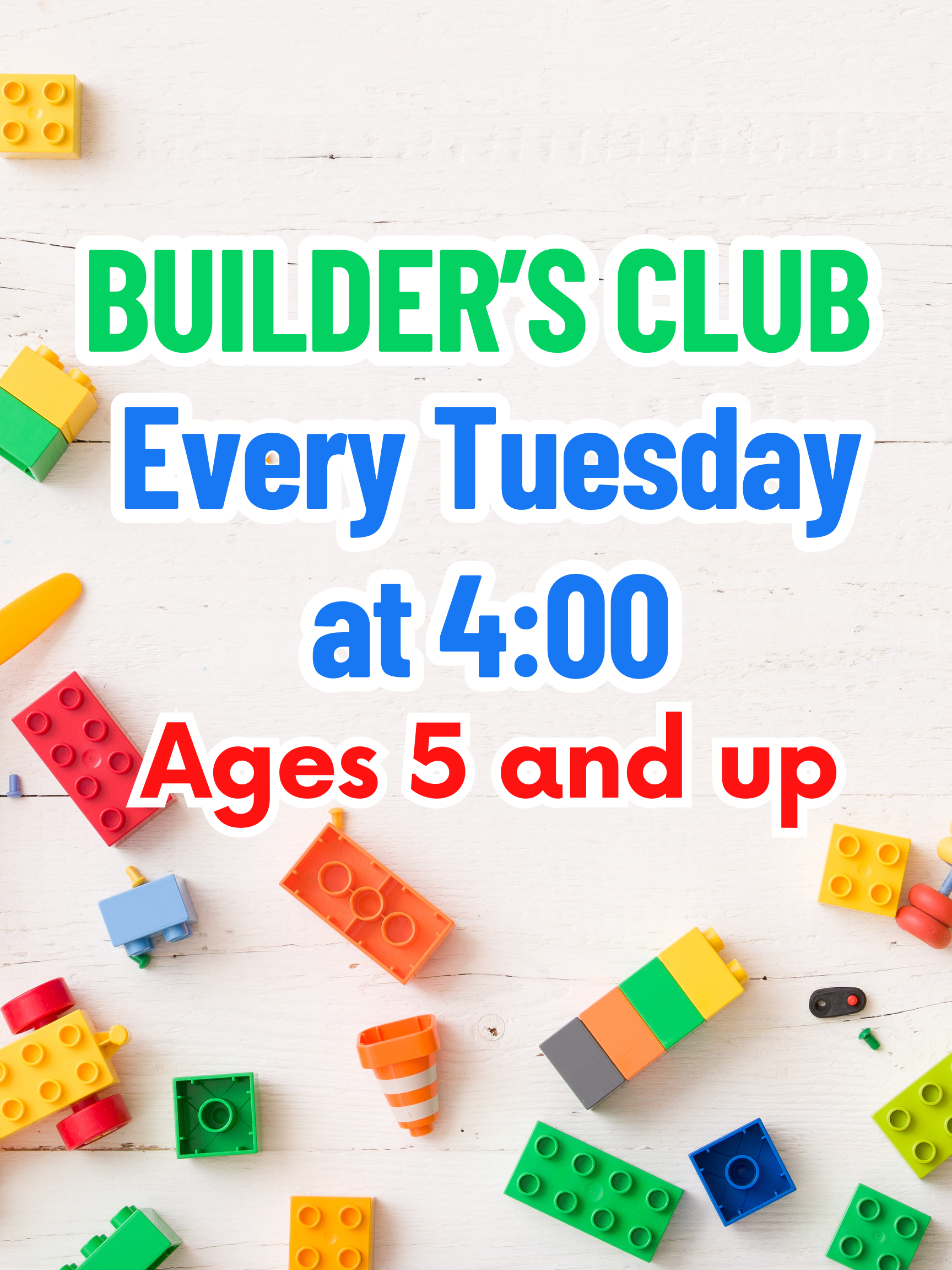 Builders club flyer, every Tuesday at 4pm. Ages 5 and up. 