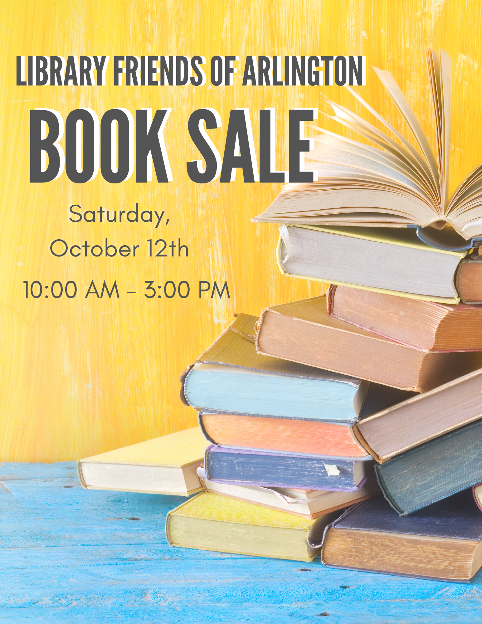 Library Friends of Arlington Book Sale.  Saturday, Oct 12 from 10am to 3pm. Background image is a stack of books on a blue floor in front of a yellow wall. 