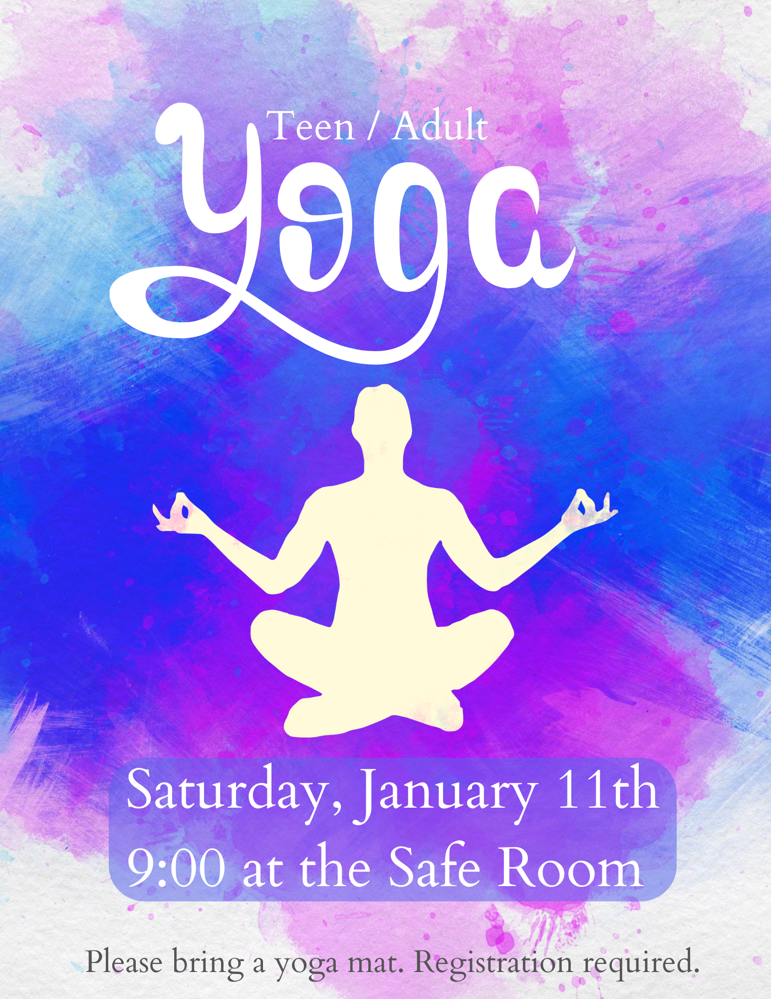 Purple and blue swirled background with white outline of person in zen pose. Text says: Teen & adult Yoga, saturday, January 11th at 9am in the Safe Room. Please bring a yoga mat. Registration required. 