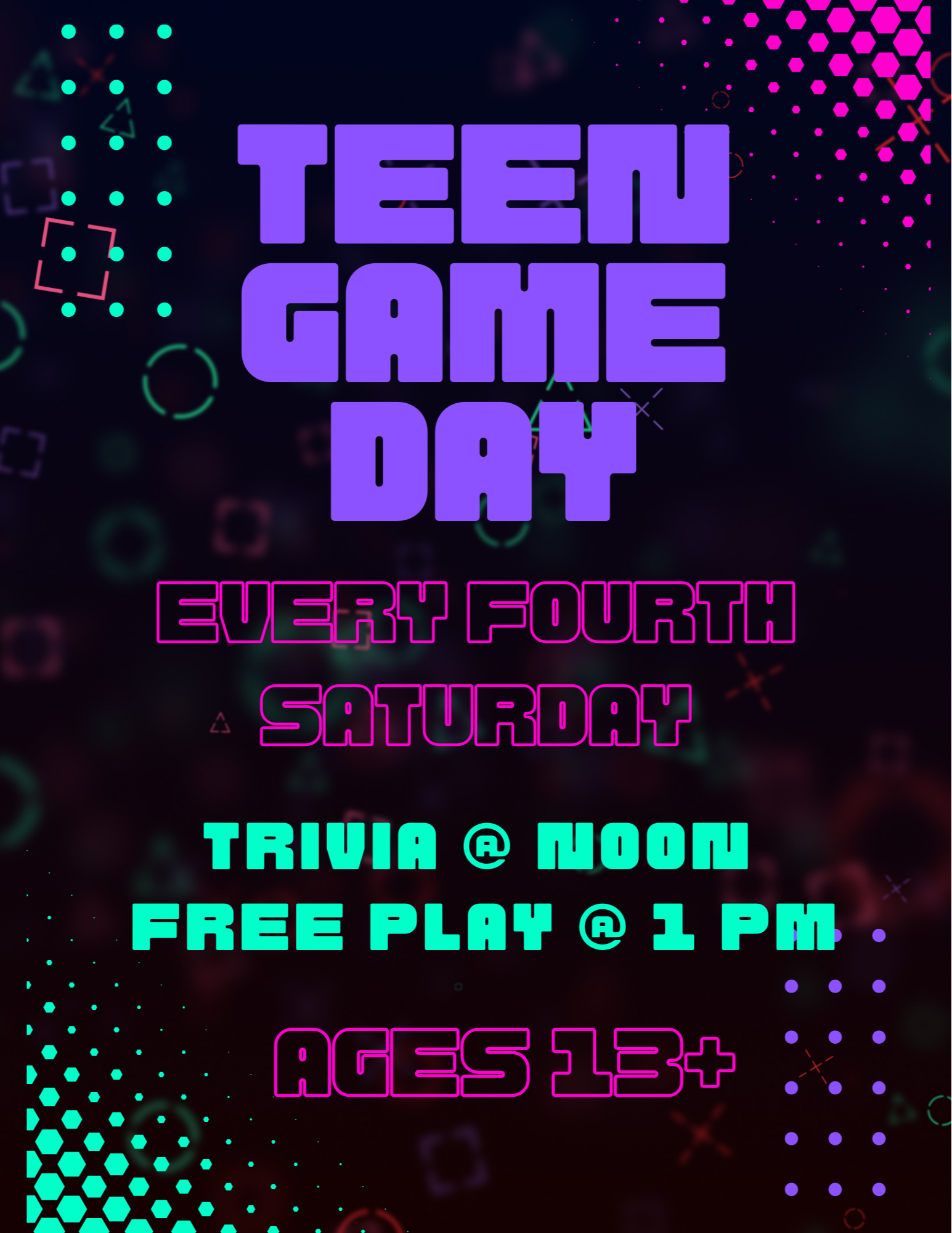 Teen Game Day is every fourth Saturday at noon. For ages 13 and up.