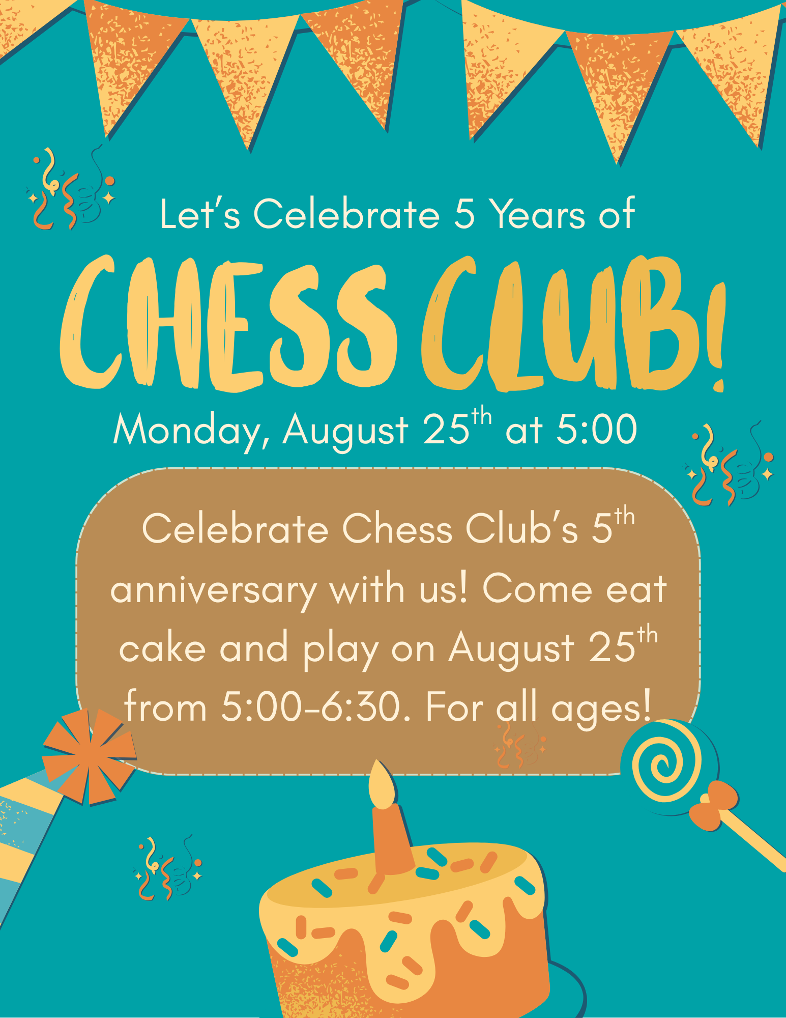 the chess club 5 year celebration is on august 25th at 5:00.