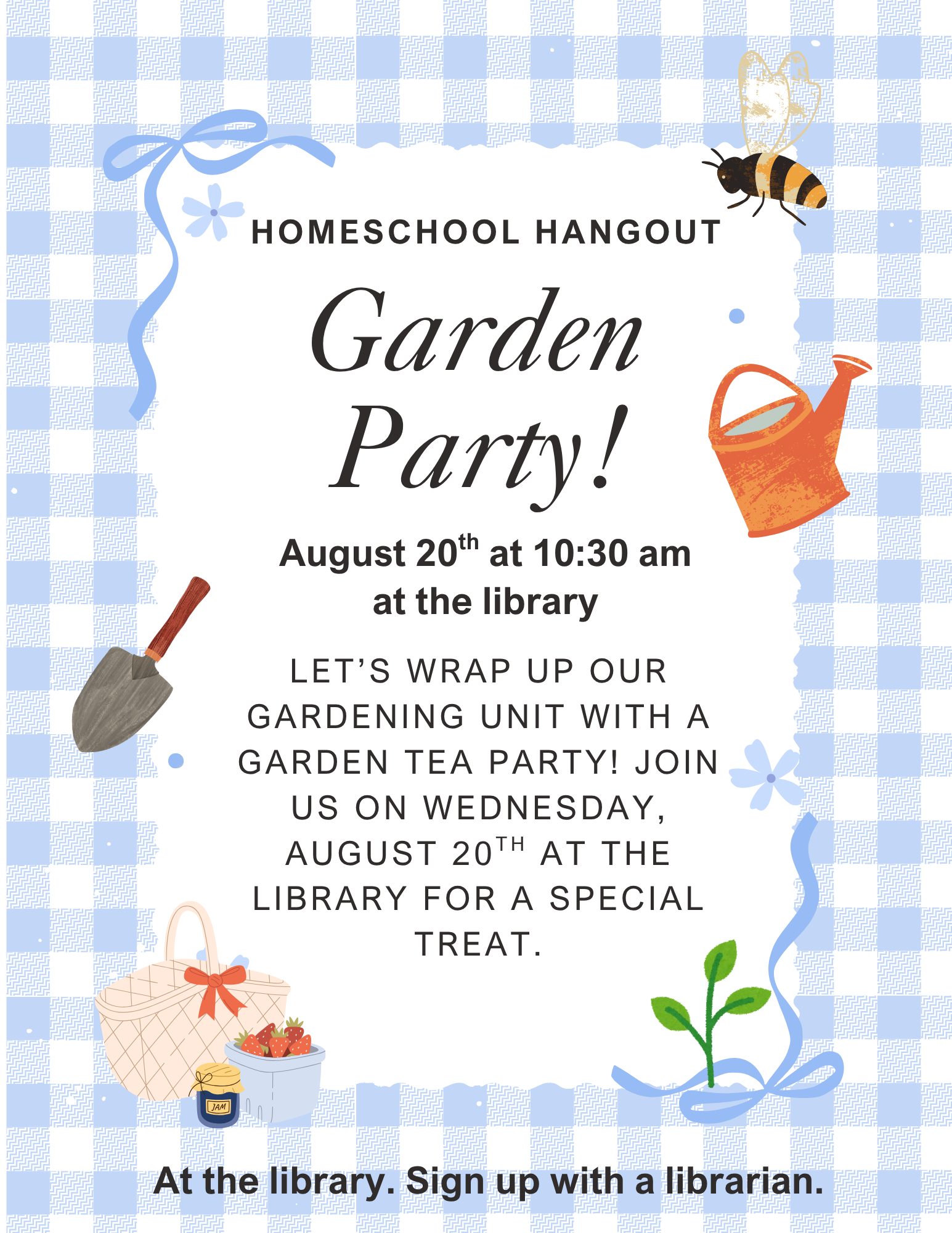 The garden party is on August 20th at 10:30/ At the library.