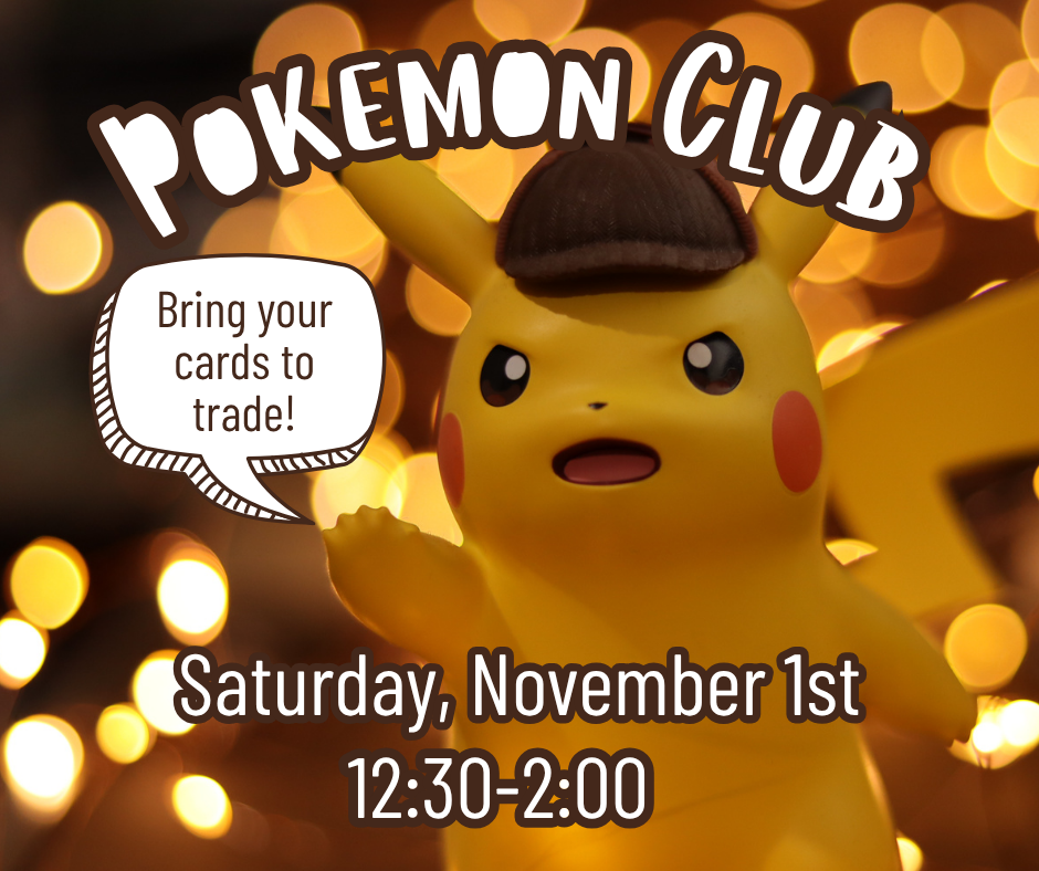 pokemon club will be on saturday, november 1st from 12:30-2:00.