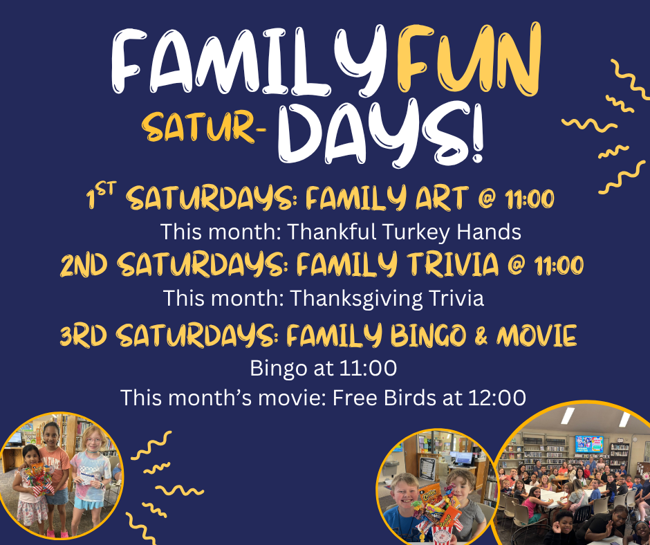 come to the library for family fun saturdays. check the calendar for more details.