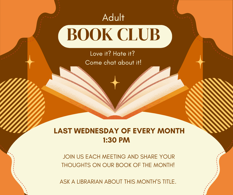 Adult Book Club meets on the last Wednesday of every month at 1:30.