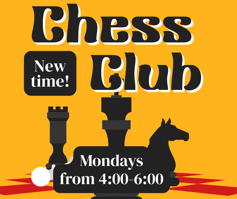 chess club is now on mondays from 4:00-6:00. for all ages.