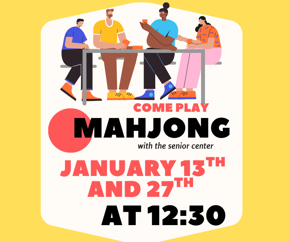 mahjong will be on jan. 13th and 27th at 12:30. for adults. no registration is required.