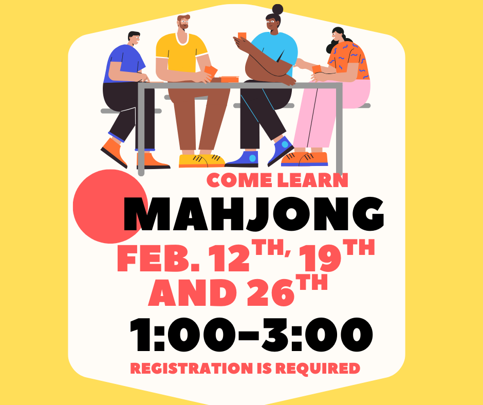 mahjong classes are on februrary 12th, 19th, and 26th from 1:00-3:00.