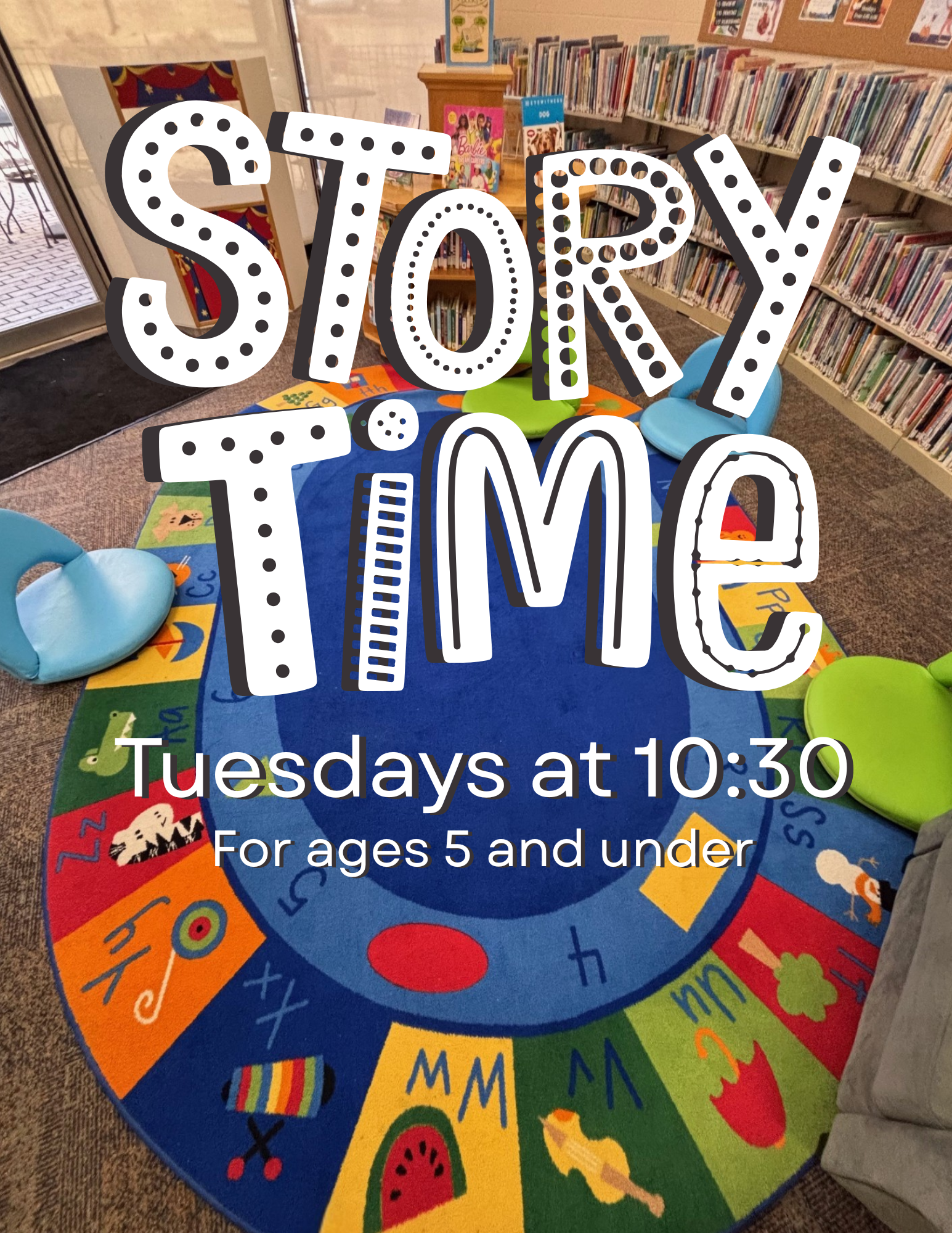 storytime is every Tuesday at 10:30. For ages 5 and under.